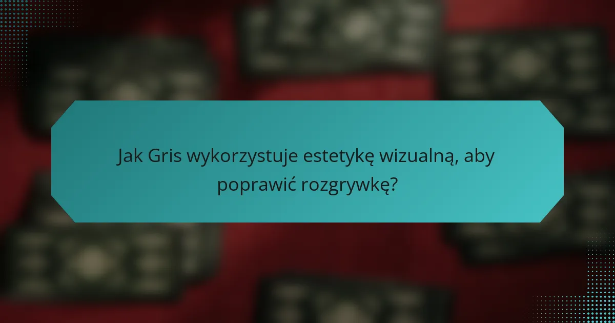 Jak Gris wykorzystuje estetykę wizualną, aby poprawić rozgrywkę?