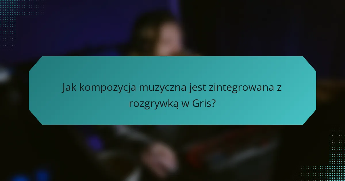Jak kompozycja muzyczna jest zintegrowana z rozgrywką w Gris?