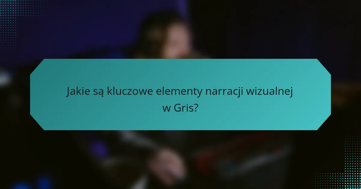 Jakie są kluczowe elementy narracji wizualnej w Gris?