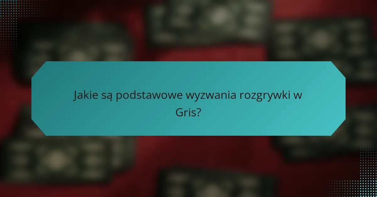 Jakie są podstawowe wyzwania rozgrywki w Gris?