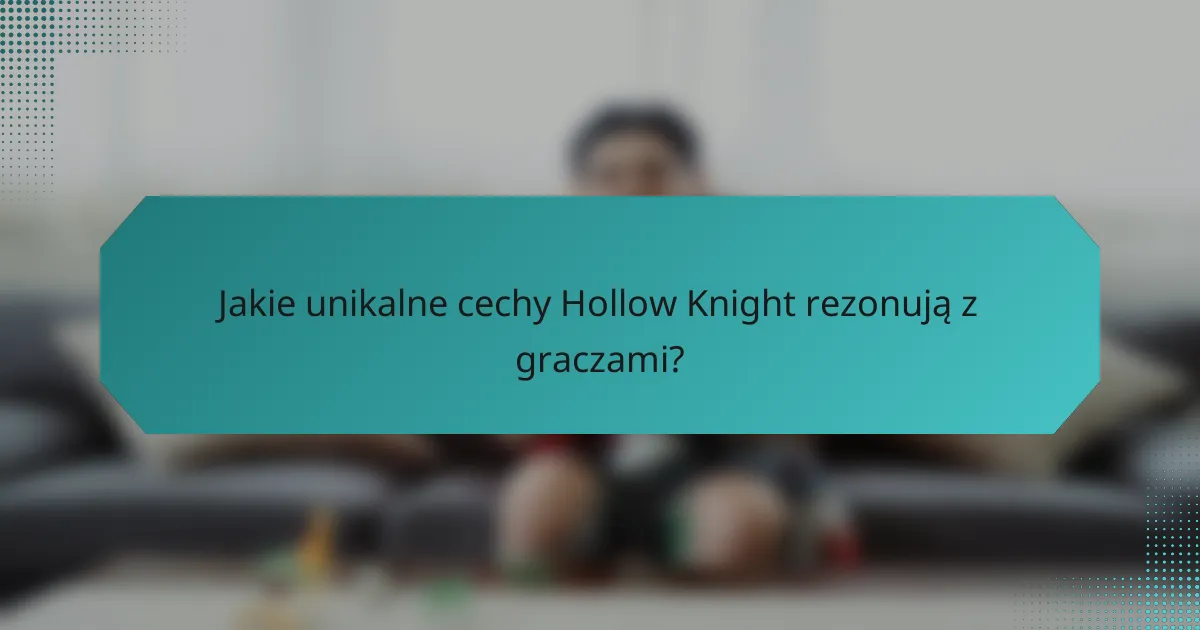 Jakie unikalne cechy Hollow Knight rezonują z graczami?