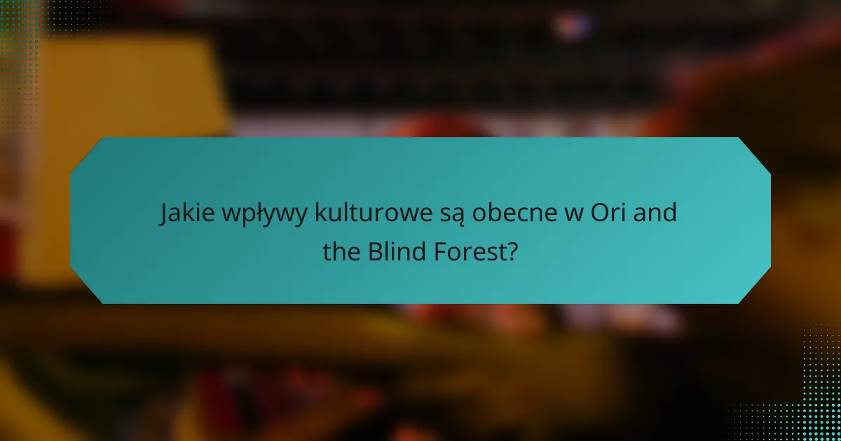 Jakie wpływy kulturowe są obecne w Ori and the Blind Forest?